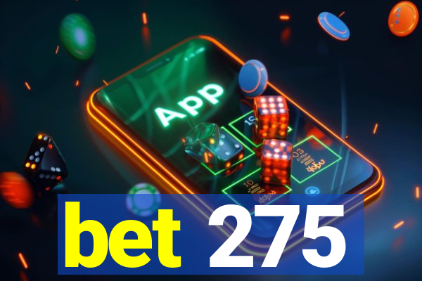 bet 275